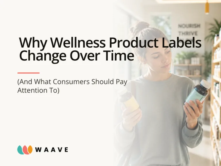 Why Wellness Product Labels Change Over Time (And What Consumers Should Pay Attention To)